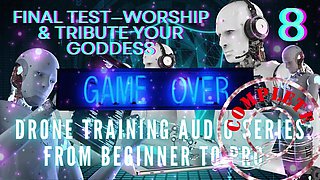 Drone Training Audio Series From Beginner to Pro - Final Test-worship & Tribute Your Goddess