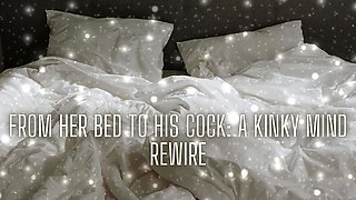 From Her Bed to His Cock - Kinky Mind Rewire