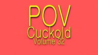 Pov Cuckold Volume 32