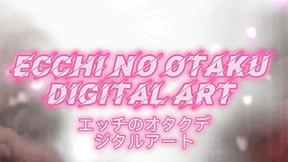 Ecchi No Otaku Digital Art Promo Compilation