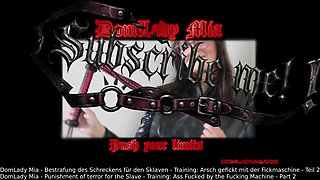 Domlady Mia - Punishment of Terror for the Slave - Training: Ass Fucked with the Fucking Machine - Part 2